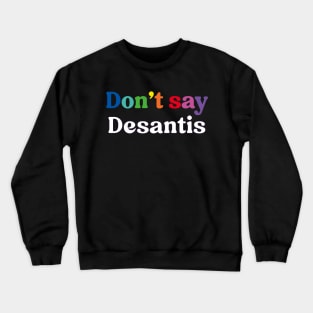 Don't Say Desantis, Florida Don't Say Gay Politics Liberal Crewneck Sweatshirt